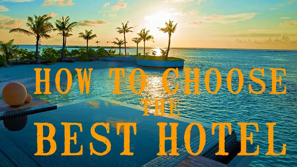 Here's How to Choose a Hotel- Important Factors to Consider
